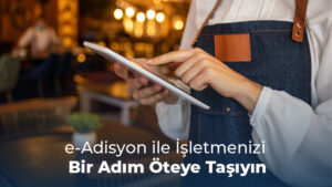 E Adisyon ile İşletmenizi Bir Adım Öteye Taşıyın